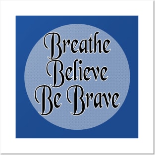 Breathe Believe Be Brave Posters and Art